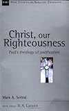 Christ, Our Righteousness: Paul's Theology of Justification (New Studies in Biblical Theology)