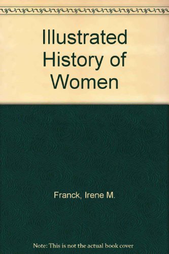 Illustrated History of Women by Irene M. Franck