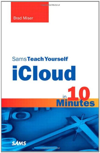Sams Teach Yourself iCloud in 10 Minutes (Sams Teach Yourself -- Minutes) by Brad Miser
