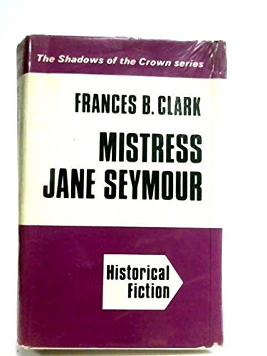 Mistress Jane Seymour (U) by Frances B. Clark