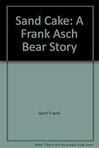 Sand Cake: A Frank Asch Bear Story