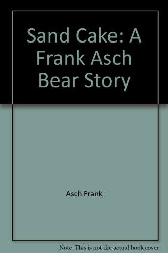 Sand Cake: A Frank Asch Bear Story by Frank Asch