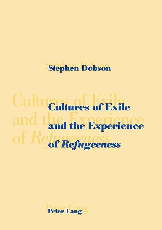 Cultures of Exile and the Experience of «Refugeeness» by Stephen Dobson