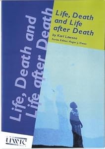 Life, Death and Life After Death by Roger J. Owen