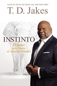 Instinto: El Poder para Liberar el Impulso Interno by T. D. Jakes