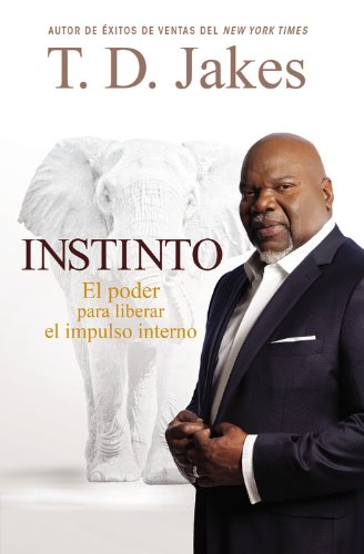 Instinto: El Poder para Liberar el Impulso Interno by T. D. Jakes