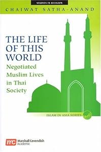 The Life Of This World: Negotiated Muslim Lives In Thai Society (ISLAM IN ASIAN SERIES) by Chaiwat Satha-anand