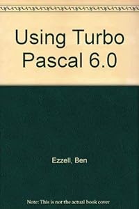 Using Turbo Pascal 6.0 by Ben Ezzell