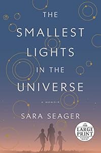 The Smallest Lights in the Universe: A Memoir by Sara Seager