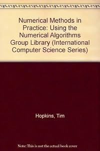 Numerical Methods in Practice: Using the Nag Library (International Computer Science Series) by Tim Hopkins