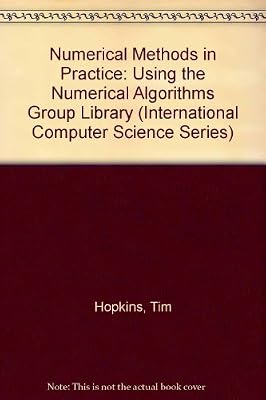 Numerical Methods in Practice: Using the Nag Library (International Computer Science Series)