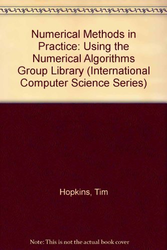 Numerical Methods in Practice: Using the Nag Library (International Computer Science Series) by Tim Hopkins