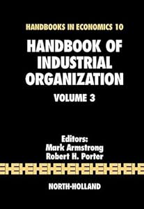 Handbook of Industrial Organization (Volume 3) (Handbooks in Economics, Volume 3) by Mark Armstrong