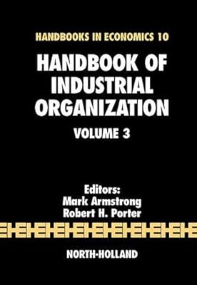 Handbook of Industrial Organization (Volume 3) (Handbooks in Economics, Volume 3)