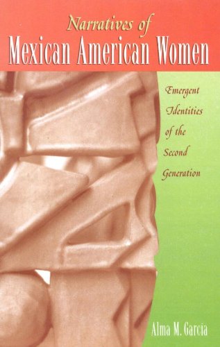 Narratives of Mexican American Women: Emergent Identities of the Second Generation by Alma M. García