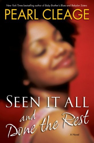 Seen It All and Done the Rest: A Novel by Pearl Cleage