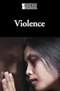 Violence (Introducing Issues With Opposing Viewpoints)
