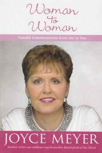 Woman to Woman: Candid Conversations From Me to You by Joyce Meyer