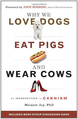 Why We Love Dogs, Eat Pigs, and Wear Cows: An Introduction to Carnism
