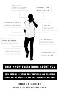 They Know Everything About You: How Data-Collecting Corporations and Snooping Government Agencies Are Destroying Democracy