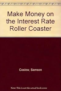 Make Money on the Interest Rate Roller Coaster by Samson Coslow