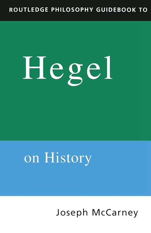 Routledge Philosophy Guidebook to Hegel on History (Routledge Philosophy GuideBooks) by Joseph Mccarney