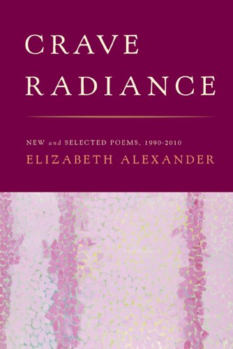 Crave Radiance: New and Selected Poems 1990-2010 by Elizabeth Alexander