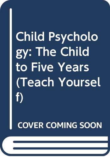 Child psychology: The child to five years (Teach yourself books) by Bill Gillham