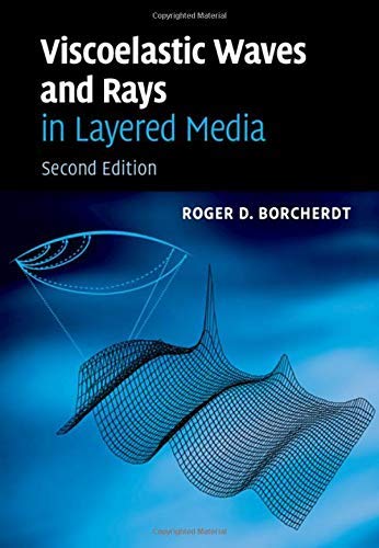Viscoelastic Waves and Rays in Layered Media by Roger D. Borcherdt