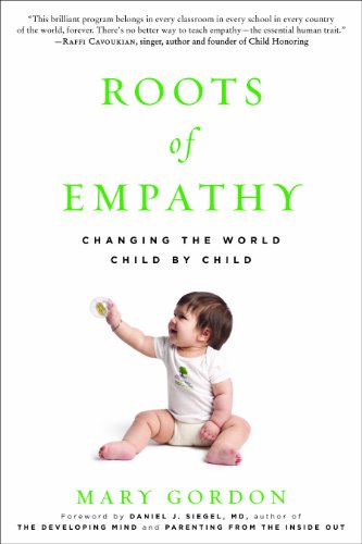 Roots of Empathy: Changing the World Child by Child by Mary Gordon