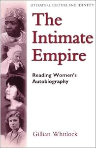 The Intimate Empire: Reading Women's Autobiography (Literature, Culture, and Identity) by Gillian Whitlock