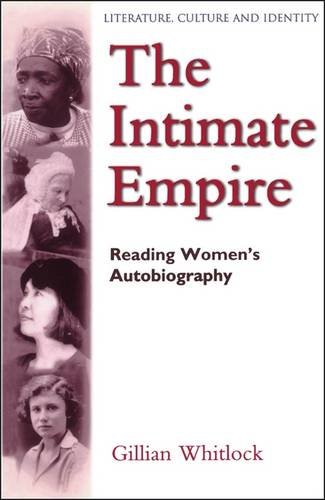 The Intimate Empire: Reading Women's Autobiography (Literature, Culture, and Identity) by Gillian Whitlock