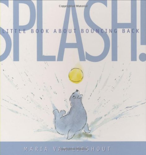 Splash!: A Little Book About Bouncing Back by Maria van Lieshout