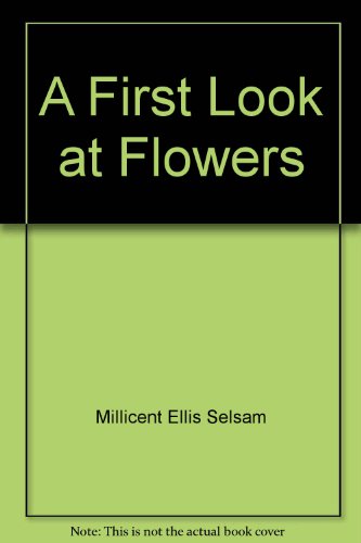 A first look at flowers by Millicent Ellis Selsam