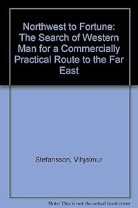 Northwest to Fortune: The Search of Western Man for a Commercially Practical Route to the Far East