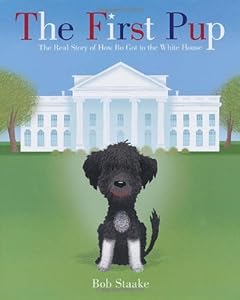 The First Pup: The Real Story of How Bo Got to the White House