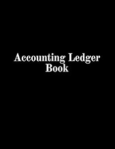 Accounting Ledger Book: Simple Design for Tracking of Debits & Credits, Income & Expenses, Accounts and Transactions for Personal, Home & Small Business. by Visser Publishing