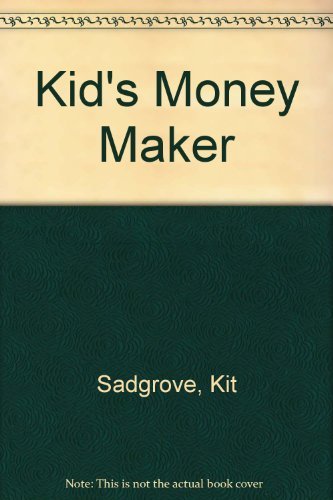 Kid's Money Maker by Kit Sadgrove