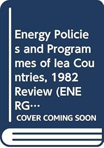 Energy Policies and Programmes of Iea Countries, 1982 Review (ENERGY POLICIES OF IEA COUNTRIES REVIEW)