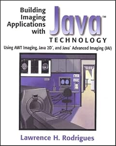 Building Imaging Applications With Java Technology: Using Awt Imaging, Java 2d and Java Advanced Imaging Jai by Lawrence H. Rodrigues