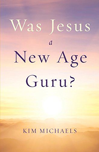 Was Jesus a New Age Guru? by Kim Michaels