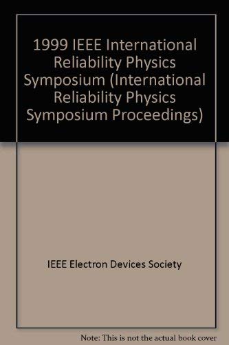 1999 IEEE International Reliability Physics Symposium Proceedings by Institute of Electrical and Electronics Engineers