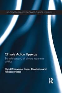 Climate Action Upsurge: The Ethnography of Climate Movement Politics (Routledge Advances in Climate Change Research) by Stuart Rosewarne