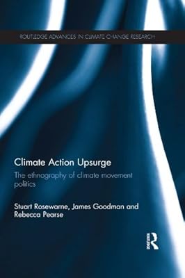 Climate Action Upsurge: The Ethnography of Climate Movement Politics (Routledge Advances in Climate Change Research)