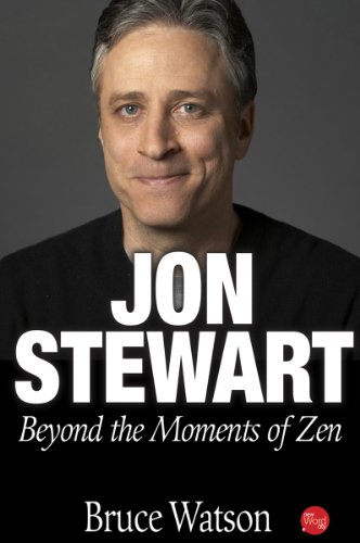 Jon Stewart: Beyond The Moments Of Zen by Bruce Watson