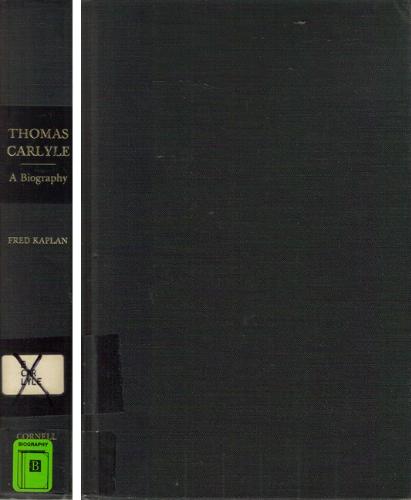 Thomas Carlyle: A Biography by Fred Kaplan