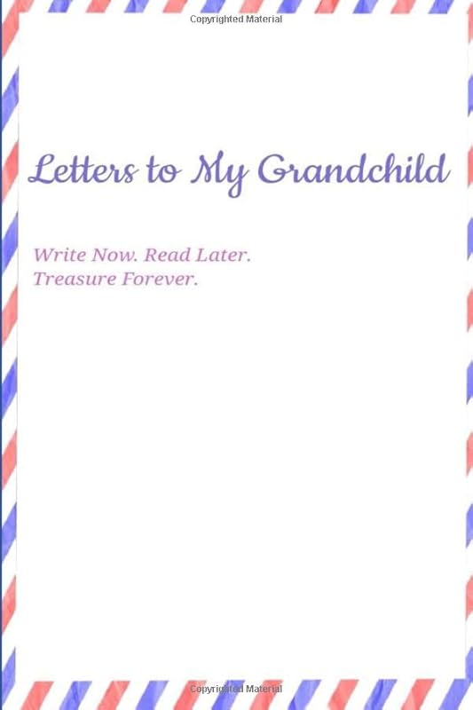 Letters to My Grandchild Write Now. Read Later. Treasure Forever.: A Keepsake to remember (Grandma Gifts, Grandpa Gifts, Grandparent Memory Book) by William Peterson