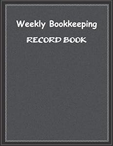 Weekly Bookkeeping Record Book: Weekly Bookkeeping Record Book, 120 pages, 8.5 x 11 inches