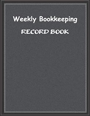 Weekly Bookkeeping Record Book: Weekly Bookkeeping Record Book, 120 pages, 8.5 x 11 inches