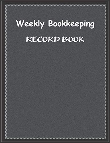 Weekly Bookkeeping Record Book: Weekly Bookkeeping Record Book, 120 pages, 8.5 x 11 inches by Ramesh A